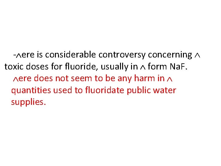 - ere is considerable controversy concerning toxic doses for fluoride, usually in form Na.