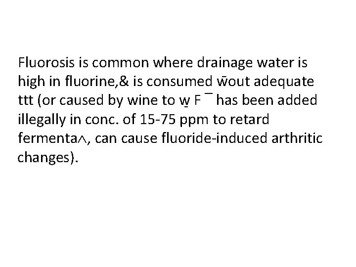 Fluorosis is common where drainage water is high in fluorine, & is consumed w