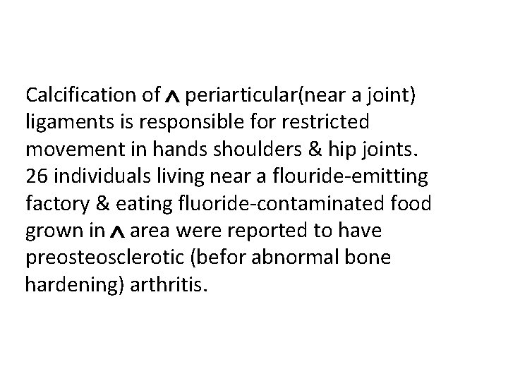 Calcification of periarticular(near a joint) ligaments is responsible for restricted movement in hands shoulders