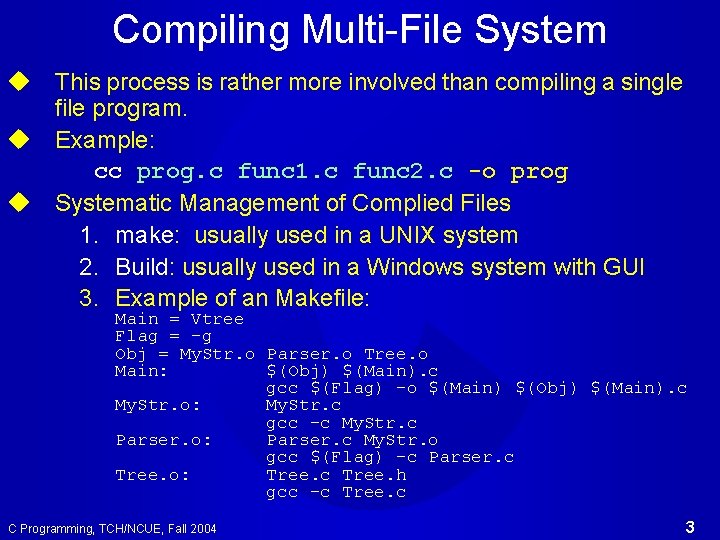 Compiling Multi-File System u This process is rather more involved than compiling a single