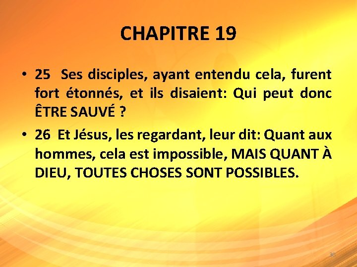 CHAPITRE 19 • 25 Ses disciples, ayant entendu cela, furent fort étonnés, et ils