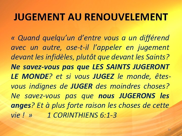 JUGEMENT AU RENOUVELEMENT « Quand quelqu’un d’entre vous a un différend avec un autre,