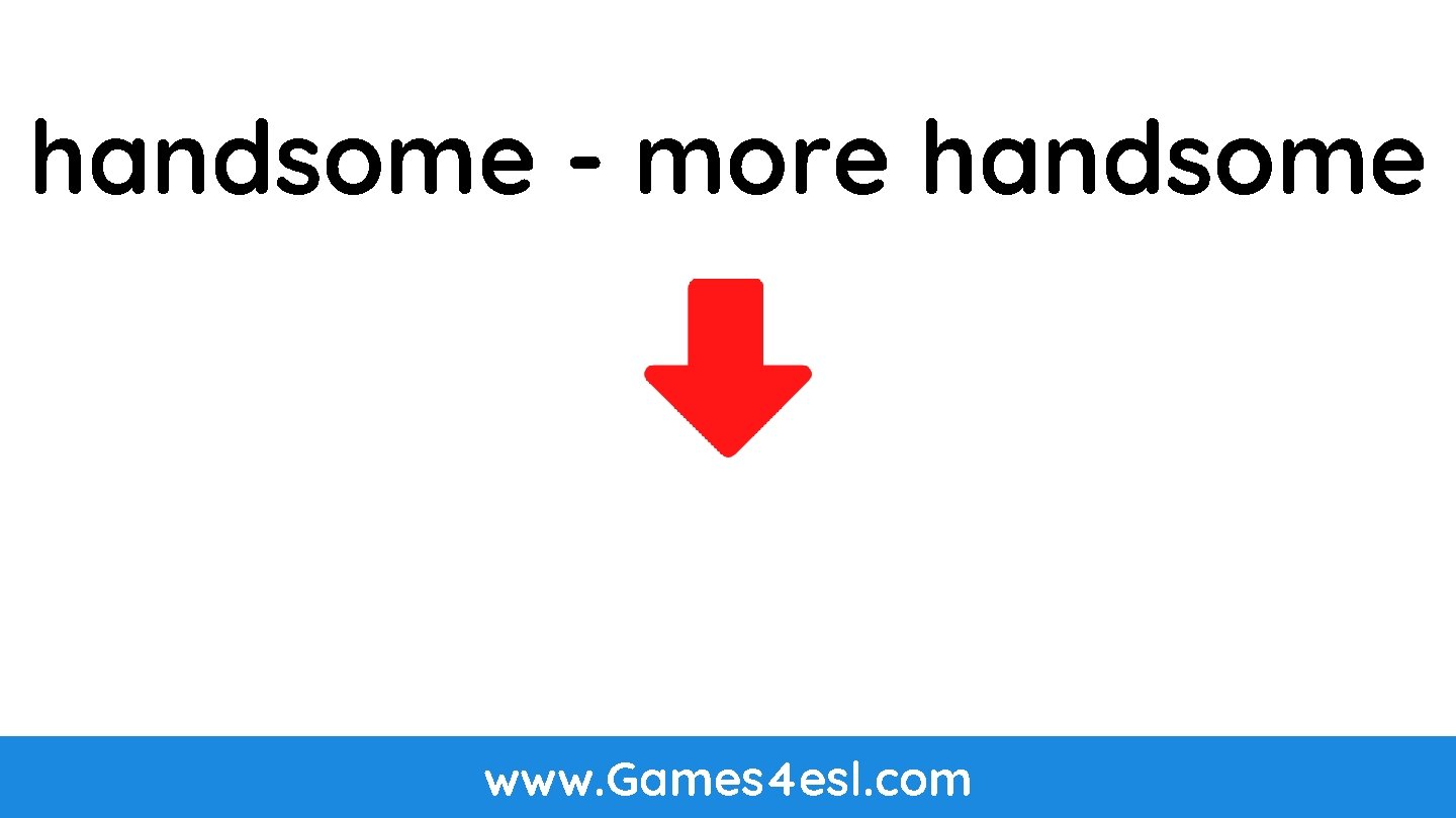 handsome - more handsome www. Games 4 esl. com handsome - more handsome www. Games 4 esl. com