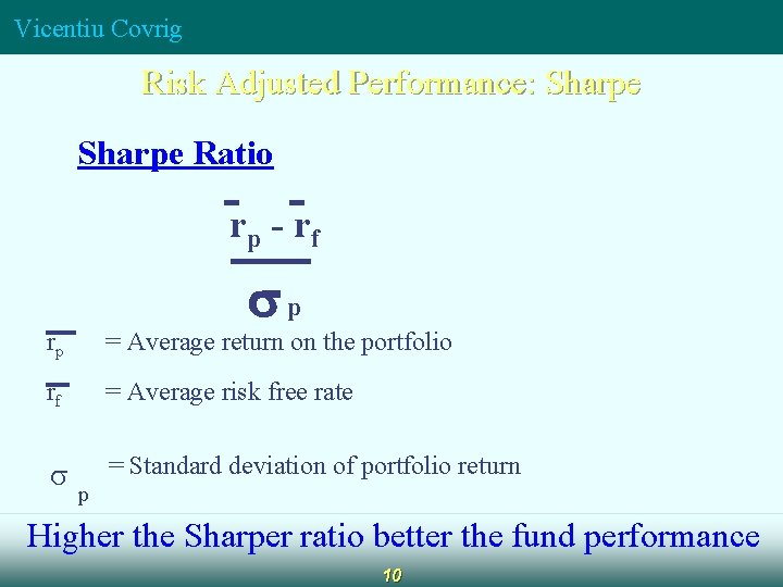 Vicentiu Covrig Risk Adjusted Performance: Sharpe Ratio rp - rf p rp = Average