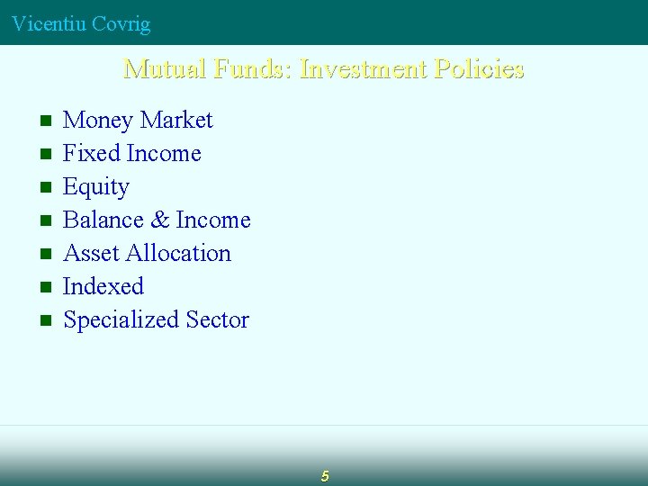 Vicentiu Covrig Mutual Funds: Investment Policies n n n n Money Market Fixed Income