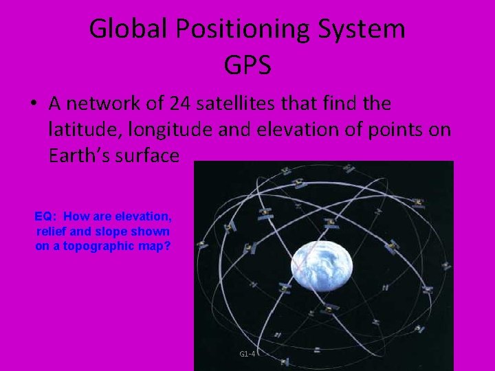Global Positioning System GPS • A network of 24 satellites that find the latitude, Global Positioning System GPS • A network of 24 satellites that find the latitude,