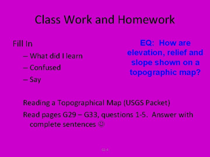 Class Work and Homework Fill In EQ: How are elevation, relief and slope shown Class Work and Homework Fill In EQ: How are elevation, relief and slope shown