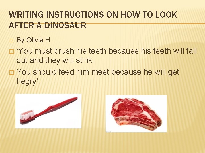 WRITING INSTRUCTIONS ON HOW TO LOOK AFTER A DINOSAUR � By Olivia H ‘You