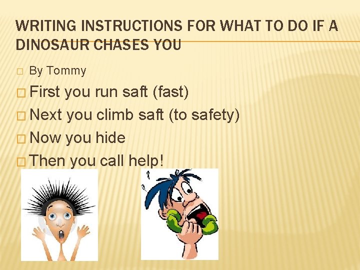 WRITING INSTRUCTIONS FOR WHAT TO DO IF A DINOSAUR CHASES YOU � By Tommy