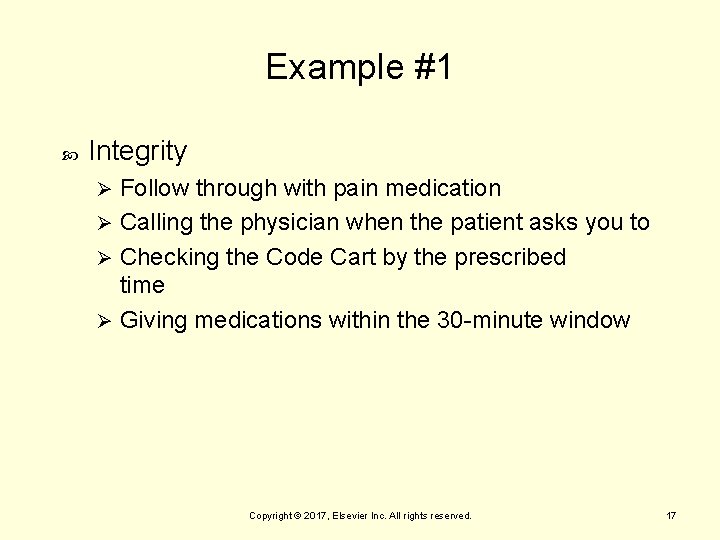 Example #1 Integrity Follow through with pain medication Ø Calling the physician when the