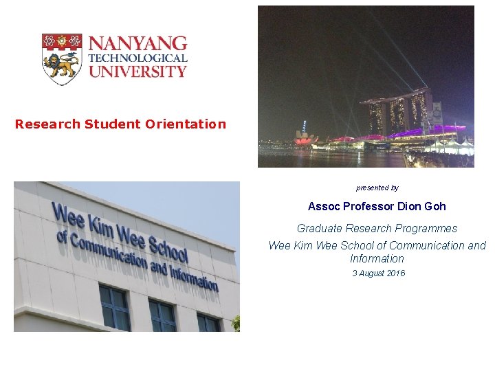 Research Student Orientation presented by Assoc Professor Dion Goh Graduate Research Programmes Wee Kim