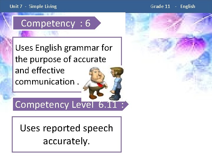  Unit 7 - Simple Living Competency : 6 : Uses English grammar for