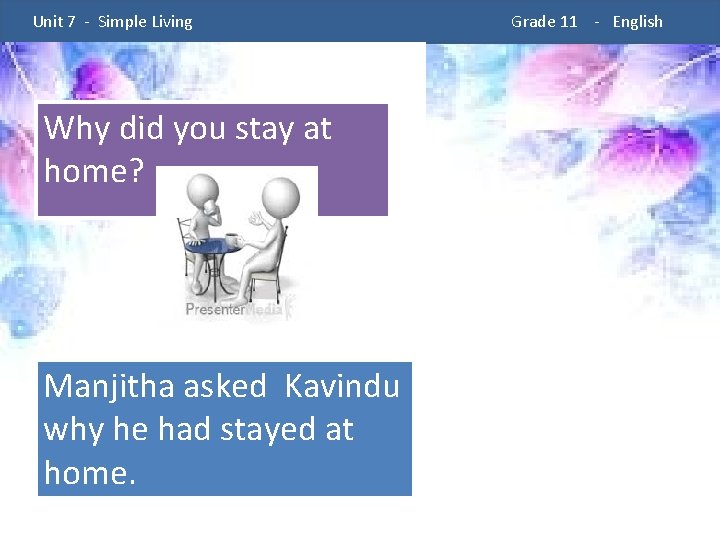  Unit 7 - Simple Living Why did you stay at home? Manjitha asked