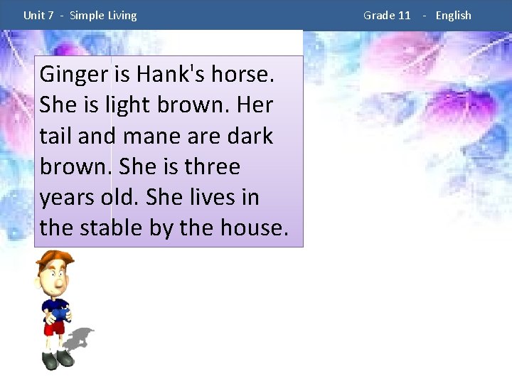 Unit 7 - Simple Living Ginger is Hank's horse. She is light brown. Unit 7 - Simple Living Ginger is Hank's horse. She is light brown.
