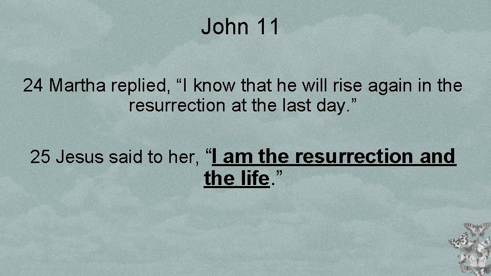 John 11 24 Martha replied, “I know that he will rise again in the