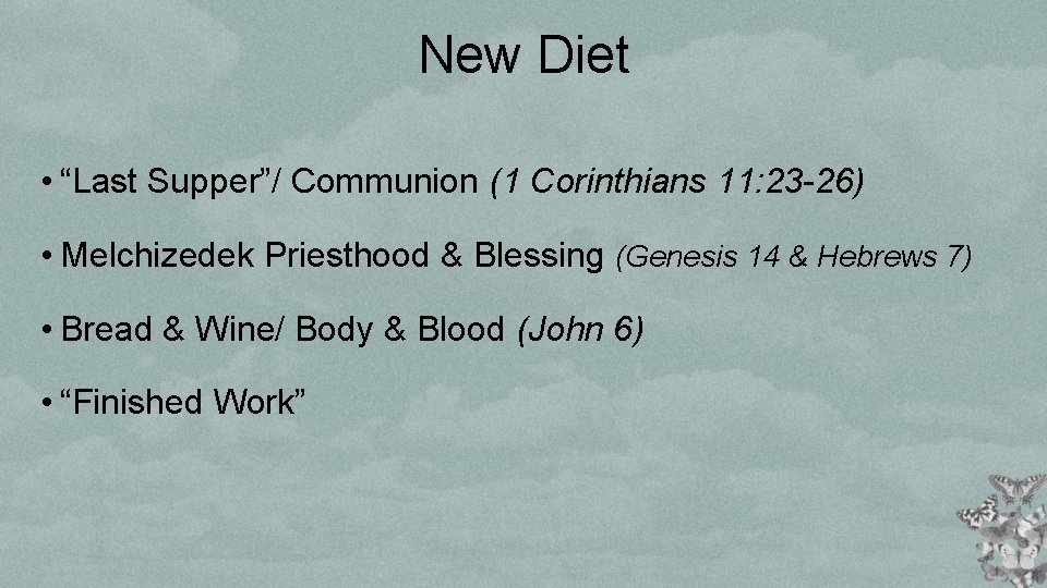 New Diet • “Last Supper”/ Communion (1 Corinthians 11: 23 -26) • Melchizedek Priesthood