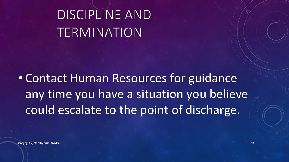 DISCIPLINE AND TERMINATION • Contact Human Resources for guidance any time you have a