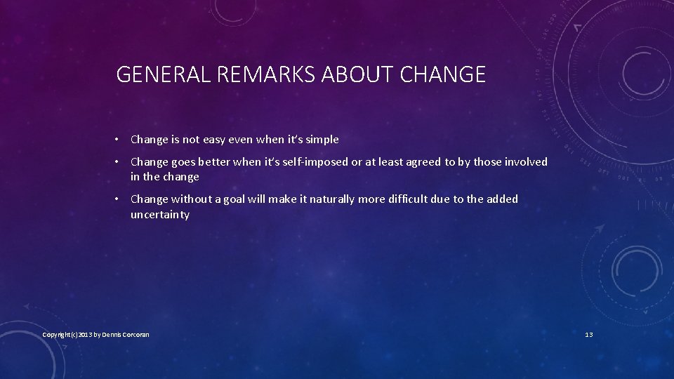 GENERAL REMARKS ABOUT CHANGE • Change is not easy even when it’s simple •