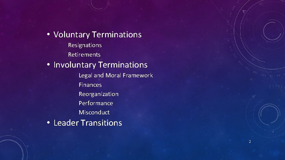  • Voluntary Terminations Resignations Retirements • Involuntary Terminations Legal and Moral Framework Finances