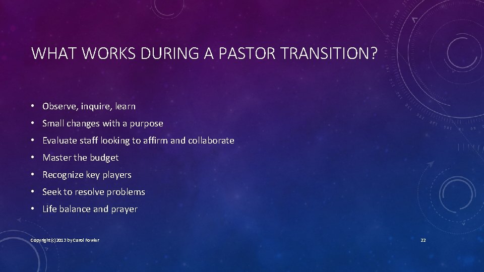 WHAT WORKS DURING A PASTOR TRANSITION? • Observe, inquire, learn • Small changes with