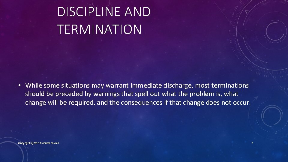 DISCIPLINE AND TERMINATION • While some situations may warrant immediate discharge, most terminations should