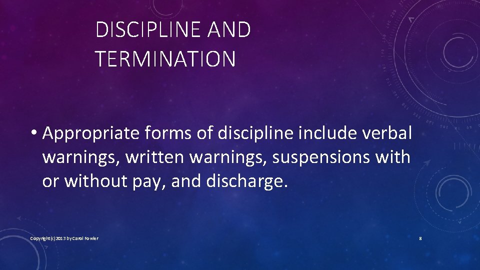 DISCIPLINE AND TERMINATION • Appropriate forms of discipline include verbal warnings, written warnings, suspensions