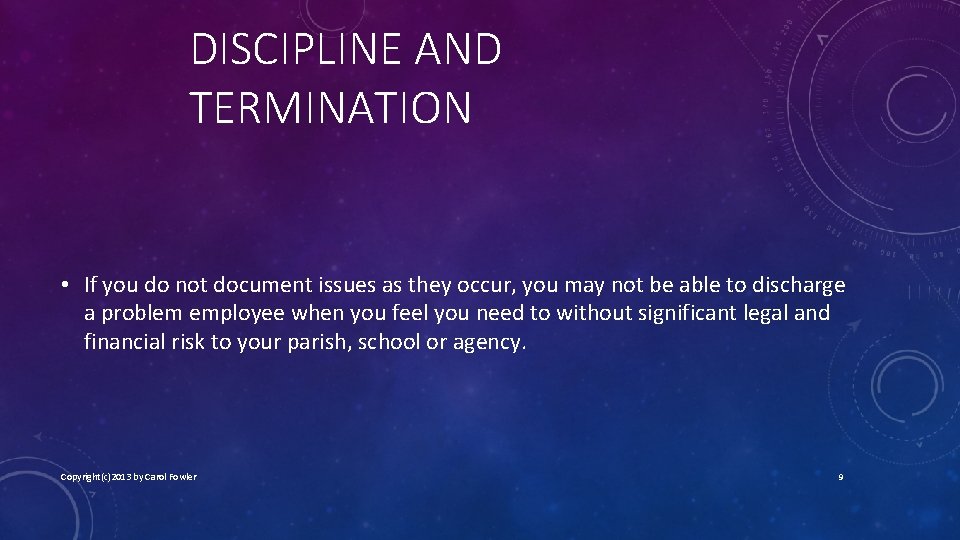 DISCIPLINE AND TERMINATION • If you do not document issues as they occur, you