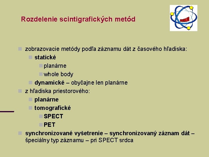 Rozdelenie scintigrafických metód zobrazovacie metódy podľa záznamu dát z časového hľadiska: statické planárne whole