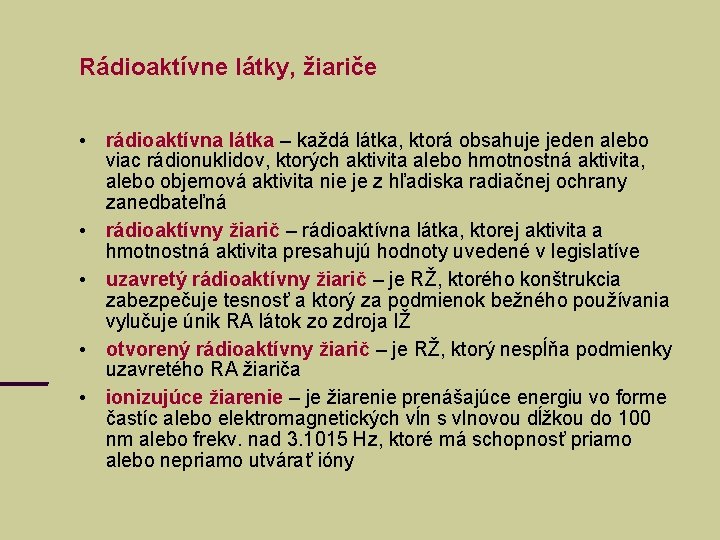 Rádioaktívne látky, žiariče • rádioaktívna látka – každá látka, ktorá obsahuje jeden alebo viac