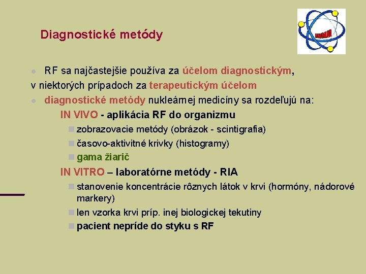 Diagnostické metódy RF sa najčastejšie používa za účelom diagnostickým, v niektorých prípadoch za terapeutickým