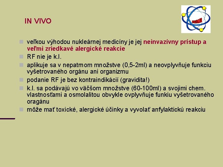 IN VIVO veľkou výhodou nukleárnej medicíny je jej neinvazívny prístup a veľmi zriedkavé alergické