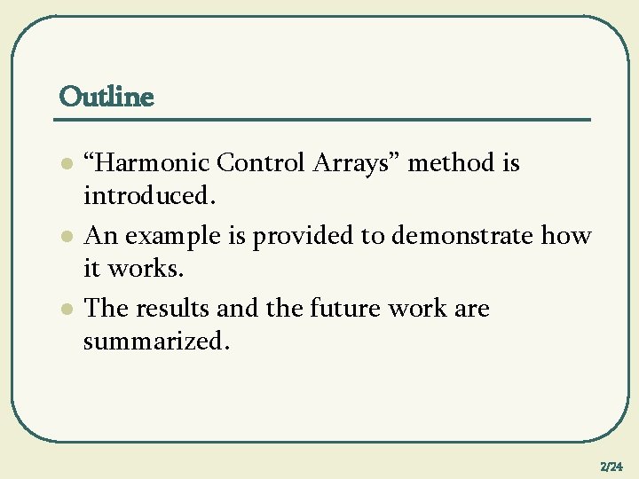 Outline l l l “Harmonic Control Arrays” method is introduced. An example is provided