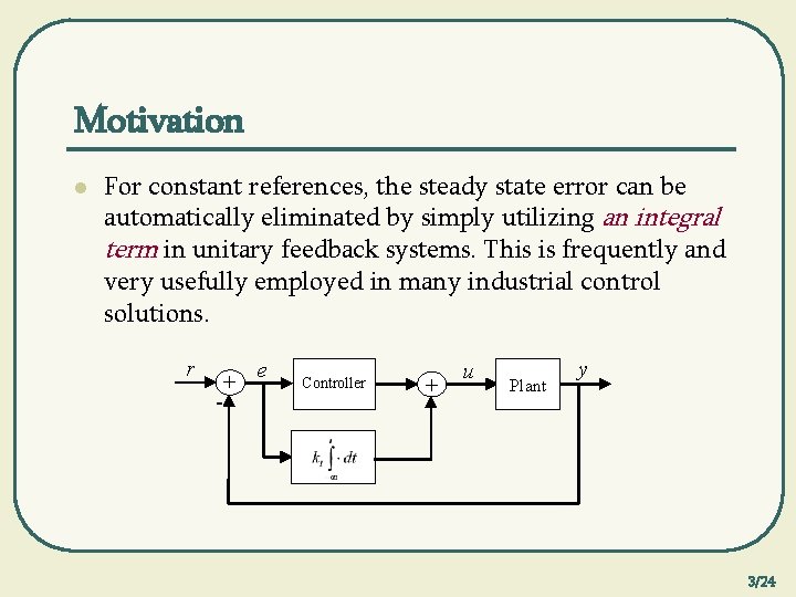 Motivation l For constant references, the steady state error can be automatically eliminated by