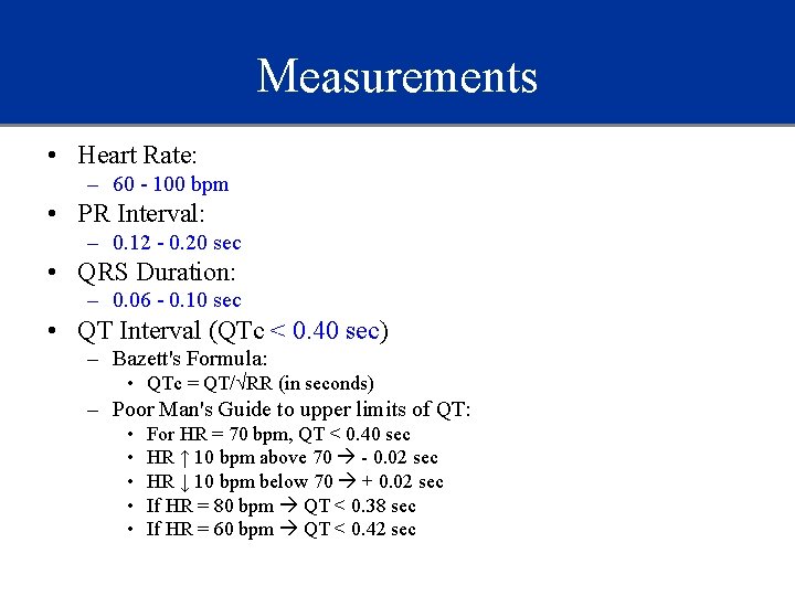 Measurements • Heart Rate: – 60 - 100 bpm • PR Interval: – 0.