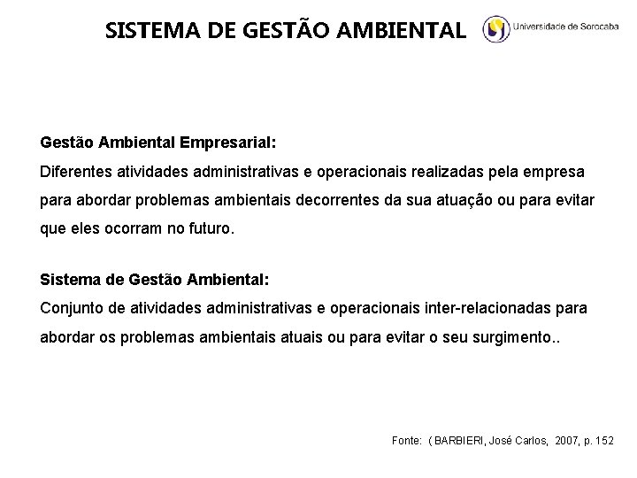 SISTEMA DE GESTÃO AMBIENTAL Gestão Ambiental Empresarial: Diferentes atividades administrativas e operacionais realizadas pela