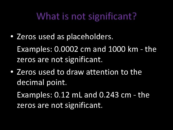 What is not significant? • Zeros used as placeholders. Examples: 0. 0002 cm and