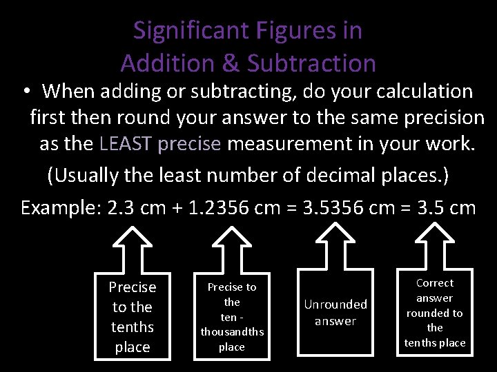 Significant Figures in Addition & Subtraction • When adding or subtracting, do your calculation