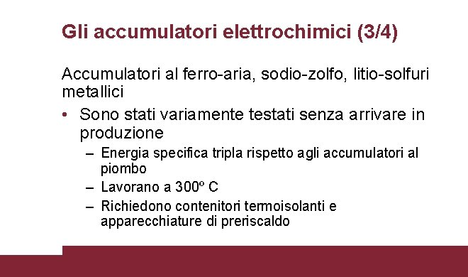 Gli accumulatori elettrochimici (3/4) Accumulatori al ferro-aria, sodio-zolfo, litio-solfuri metallici • Sono stati variamente