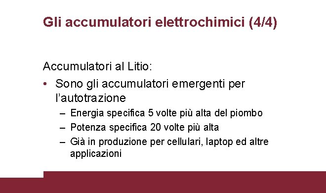 Gli accumulatori elettrochimici (4/4) Accumulatori al Litio: • Sono gli accumulatori emergenti per l’autotrazione