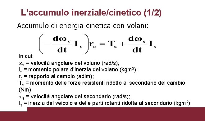 L’accumulo inerziale/cinetico (1/2) Accumulo di energia cinetica con volani: In cui: v = velocità