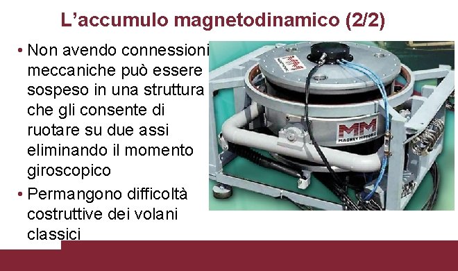 L’accumulo magnetodinamico (2/2) • Non avendo connessioni meccaniche può essere sospeso in una struttura