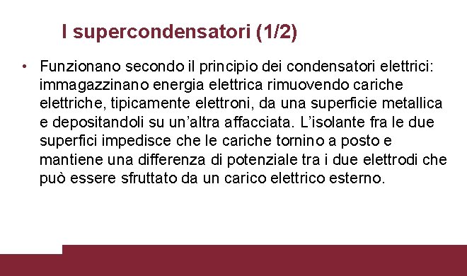 I supercondensatori (1/2) • Funzionano secondo il principio dei condensatori elettrici: immagazzinano energia elettrica