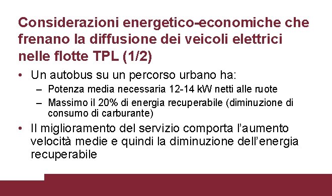 Considerazioni energetico-economiche frenano la diffusione dei veicoli elettrici nelle flotte TPL (1/2) • Un