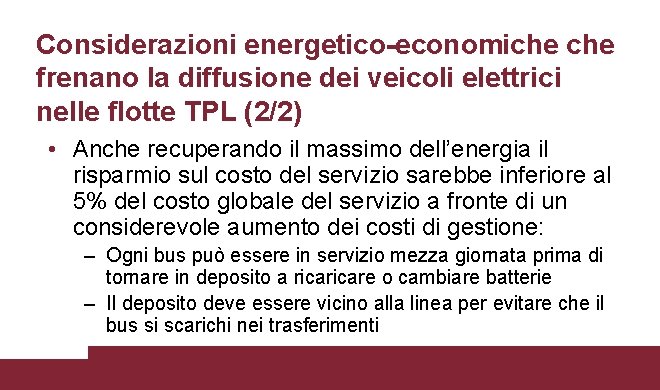 Considerazioni energetico-economiche frenano la diffusione dei veicoli elettrici nelle flotte TPL (2/2) • Anche