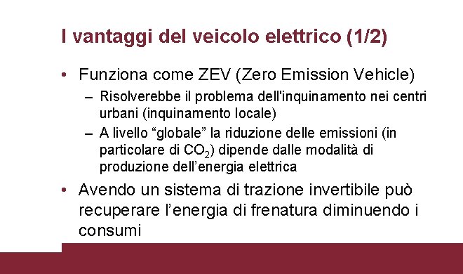 I vantaggi del veicolo elettrico (1/2) • Funziona come ZEV (Zero Emission Vehicle) –