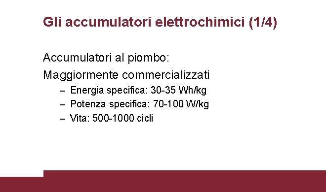 Gli accumulatori elettrochimici (1/4) Accumulatori al piombo: Maggiormente commercializzati – Energia specifica: 30 -35