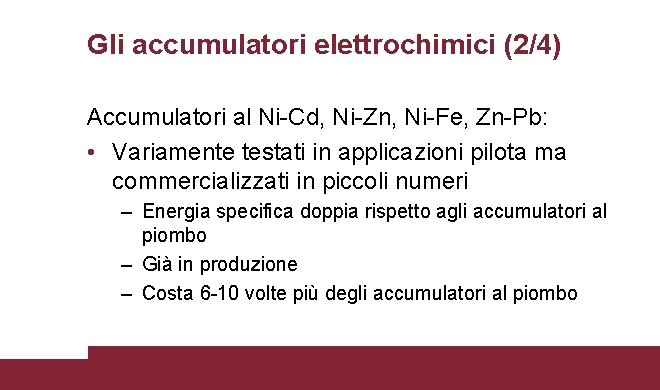 Gli accumulatori elettrochimici (2/4) Accumulatori al Ni-Cd, Ni-Zn, Ni-Fe, Zn-Pb: • Variamente testati in