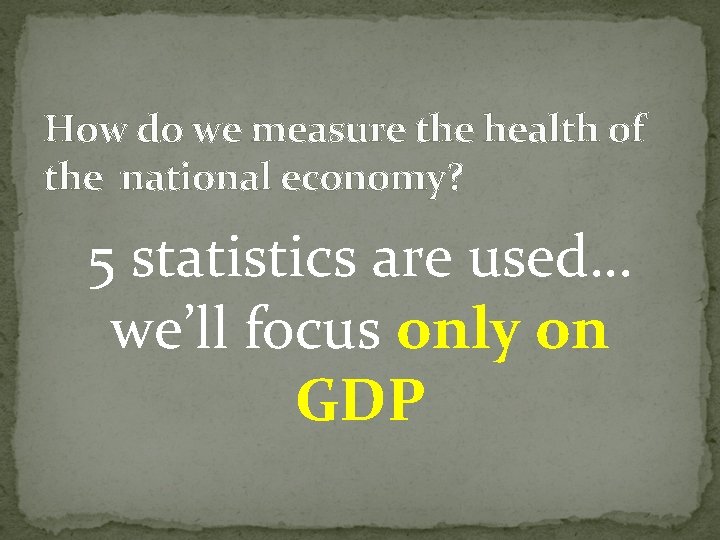 How do we measure the health of the national economy? 5 statistics are used…