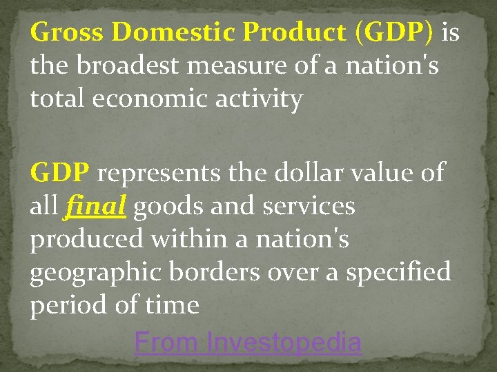 Gross Domestic Product (GDP) is the broadest measure of a nation's total economic activity