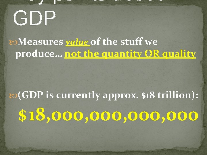 Key points about GDP Measures value of the stuff we produce… not the quantity